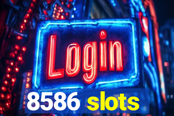 8586 slots